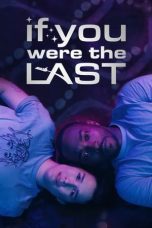 Download Streaming Film If You Were the Last (2023) Subtitle Indonesia HD Bluray